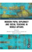 Modern Papal Diplomacy and Social Teaching in World Affairs