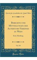 Berichte und Mitteilungen des Altertums-Vereines zu Wien, Vol. 38: Erste Abteilung (Classic Reprint)