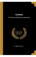 Lucasta: The Poems of Richard Lovelace, Esq