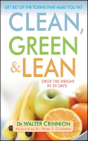 Clean, Green, and Lean: Get Rid of the Toxins That Make You Fat(English)