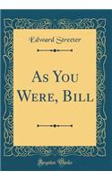 As You Were, Bill (Classic Reprint)