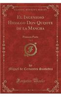 El Ingenioso Hidalgo Don Quijote de la Mancha, Vol. 2: Primera Parte (Classic Reprint)