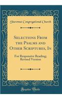 Selections from the Psalms and Other Scriptures, in: For Responsive Reading; Revised Version (Classic Reprint)