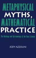 Metaphysical Myths, Mathematical Practice: The Ontology and Epistemology of the Exact Sciences(English)
