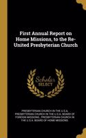 First Annual Report on Home Missions, to the Re-United Presbyterian Church