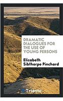 Dramatic Dialogues for the Use of Young Persons