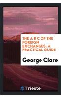 The A B C of the Foreign Exchanges; A Practical Guide