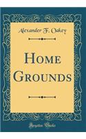 Home Grounds (Classic Reprint)