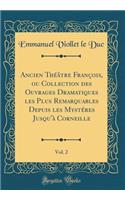 Ancien Thï¿½ï¿½tre Franï¿½ois, Ou Collection Des Ouvrages Dramatiques Les Plus Remarquables Depuis Les Mystï¿½res Jusqu'ï¿½ Corneille, Vol. 2 (Classic Reprint)