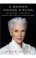 A Woman Makes a Plan: Advice for a Lifetime of Adventure, Beauty, and Success
