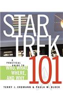 Star Trek 101: A Practical Guide to Who, What, Where, and Why