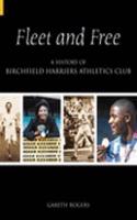 Fleet and Free: A History of Birchfield Harriers Athletic Club