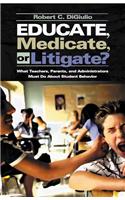 Educate, Medicate, or Litigate?