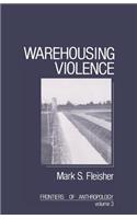 Warehousing Violence