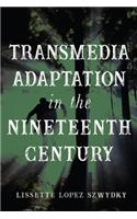 Transmedia Adaptation in the Nineteenth Century