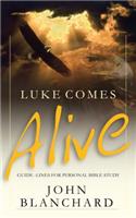 Luke Comes Alive: Guidelines for Personal Bible Reading