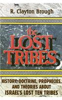 The Lost Tribes: History, Doctrine, Prophecies and Theories about Israel's Lost Ten Tribes