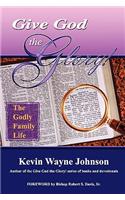 Give God the Glory! the Godly Family Life