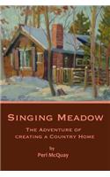 Singing Meadow: The Adventure of Creating a Country Home