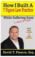 How I Built A 7 Figure Law Practice: While Suffering From LAW PTSD