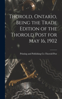 Thorold, Ontario, Being the Trade Edition of the Thorold Post for May 16, 1902