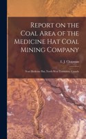Report on the Coal Area of the Medicine Hat Coal Mining Company [microform]