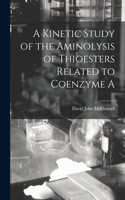 Kinetic Study of the Aminolysis of Thioesters Related to Coenzyme A