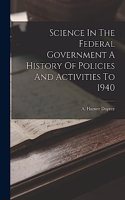 Science In The Federal Government A History Of Policies And Activities To 1940