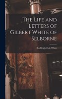 The Life and Letters of Gilbert White of Selborne