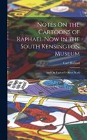 Notes On the Cartoons of Raphael Now in the South Kensington Museum