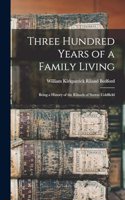 Three Hundred Years of a Family Living