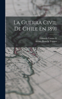 Guerra Civil De Chile En 1891