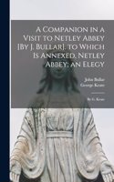 Companion in a Visit to Netley Abbey [By J. Bullar]. to Which Is Annexed, Netley Abbey; an Elegy