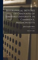 Biographical Sketches of Graduates of Harvard University, in Cambridge, Massachusetts