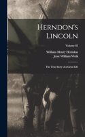 Herndon's Lincoln; the True Story of a Great Life; Volume 03