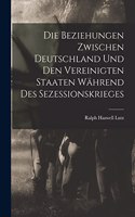 Beziehungen Zwischen Deutschland und den Vereinigten Staaten während des Sezessionskrieges