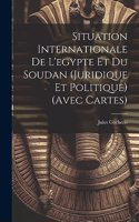 Situation Internationale De L'egypte Et Du Soudan (Juridique Et Politique) (Avec Cartes)