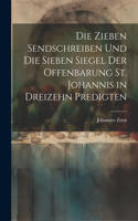 zieben Sendschreiben und die sieben Siegel der Offenbarung St. Johannis in dreizehn Predigten