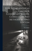 Educating Americas Children Elementary School Curriculum And Methods Second Edition