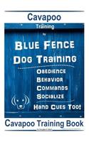 Cavapoo Training By Blue Fence DOG Training, Obedience - Behavior, Commands - Socialize, Cavapoo Training Book
