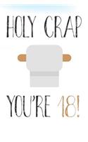 Holy Crap You're 18!: Funny 18th Birthday Card Gift Journal / Notebook / Diary / Greetings / Appreciation Pun (6 x 9 - 110 Blank Lined Pages)