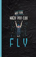 Why Run When You Can Fly: Notebook & Journal Or Diary For Swimmers & Trainers, Date Line Ruled Paper (120 Pages, 6x9)