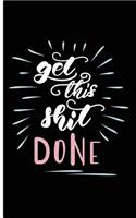 Get This Shit Done: Funny Sarcastic Gag Gift Daily Weekly Planner Notebook For Men Women Teens; To-Do Lists Accountability Appointments Agenda Logbook Notepad