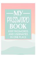 My Password Book Keep Passwords and Usernames in one place: Keep all of your online security information that you tend to forget in this handy book for women