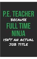 P.E. Teacher Notebook - P.E. Teacher Ninja Physical Education Teacher PE - P.E. Teacher Journal