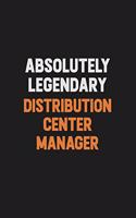 Absolutely Legendary Distribution Center Manager