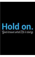 Hold On. God Knows what He's Doing