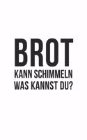Brot kann schimmeln was kannst du?