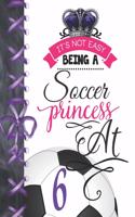 It's Not Easy Being A Soccer Princess At 6: Soccer Player Activity Book Sketchbook For Girls To Doodle & Draw In
