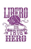 Libero Our True Hero